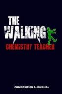 The Walking Chemistry Teacher: Composition Notebook, Funny Scary Zombie Birthday Journal for Chemistry Teachers to Write di M. Shafiq edito da LIGHTNING SOURCE INC