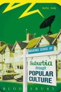 Making Sense Of Suburbia Through Popular Culture di Rupa Huq edito da Bloomsbury Publishing Plc (digital)