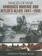 Armoured Warfare and Hitler's Allies 1941-1945 di Anthony Tucker-Jones edito da Pen & Sword Books Ltd
