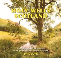 Holy Wells: Scotland di Phil Cope edito da SEREN BOOKS