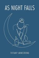 As Night Falls di Tiffany Armstrong edito da Olympia Publishers