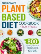 The Ultimate Plant-Based Diet Cookbook with Pictures di Carol Miller edito da Jupiter Press