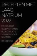 RECEPTEN MET LAAG NATRIUM 2022 di Bo Koning edito da BO KONING