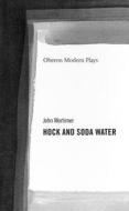 Hock and Soda Water di John Mortimer edito da OBERON BOOKS