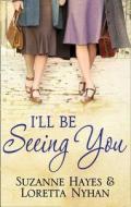 I'll Be Seeing You di Suzanne Hayes, Loretta Nyhan edito da Harpercollins Publishers