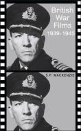 British War Films, 1939-45 di S. P. Mackenzie edito da Bloomsbury Publishing PLC