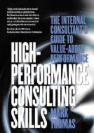 High-Performance Consulting Skills di Mark A. Thomas edito da Thorogood