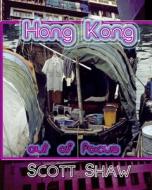 Hong Kong Out of Focus di Scott Shaw edito da Buddha Rose Publications