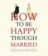 How to be Happy Though Married di Old House Books edito da Bloomsbury Publishing PLC