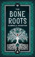 The Bone Roots di Gabriela Houston edito da ANGRY ROBOT