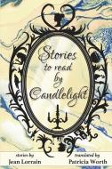 Stories to Read by Candlelight di Jean Lorrain edito da LIGHTNING SOURCE INC