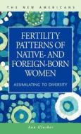 Fertility Patterns Of Native- And Foreign-born Women di Ann Glusker edito da Lfb Scholarly Publishing