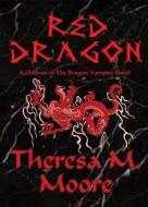 Red Dragon di Theresa M. Moore edito da DBA Antellus