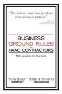 Business Ground Rules for HVAC Contractors: 100 Lessons for Success di Tony Jeary, Peter Thomas edito da CLOVERCROFT PUB