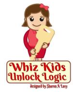 Whiz Kids Unlock Logic di Sharon A. Lavy edito da Story and Logic Media Group