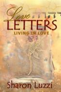 Love Letters: Living In Love di Sharon Luzzi edito da LIGHTNING SOURCE INC
