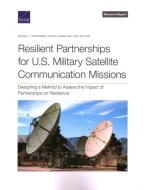 Resilient Partnerships for U.S. Military Satellite Communication Missions di Bonnie L Triezenberg, Krista Langeland, Gary McLeod edito da RAND Corporation