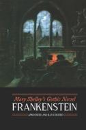 Mary Shelley's Frankenstein, Annotated and Illustrated: The Uncensored 1818 Text with Maps, Essays, and Analysis di Mary Wollstonecraft Shelley edito da Createspace Independent Publishing Platform