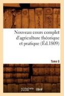 Nouveau Cours Complet d'Agriculture Theorique Et Pratique. Tome 6 (Ed.1809) di Sans Auteur edito da Hachette Livre - Bnf