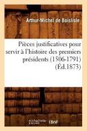 Pièces Justificatives Pour Servir À l'Histoire Des Premiers Présidents (1506-1791) (Éd.1873) di Sans Auteur edito da Hachette Livre - Bnf