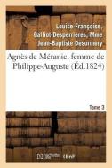 Agnès de Méranie, Femme de Philippe-Auguste. Tome 3 di Desormery-L-F-D-B edito da Hachette Livre - Bnf