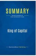 Summary: King of Capital di Businessnews Publishing edito da Business Book Summaries