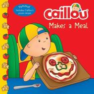 Caillou Makes a Meal di Anne Paradis edito da CAILLOU
