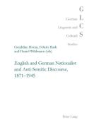 English and German Nationalist and Anti-Semitic Discourse, 1871-1945 di International Conference "English and Ge edito da Lang, Peter