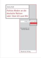 Fichtes >Reden an die deutsche Nation< oder: Vom Ich zum Wir di Stefan Reiß edito da Gruyter, de Akademie