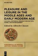 Pleasure And Leisure In The Middle Ages And Early Modern Age edito da De Gruyter