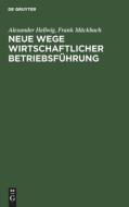 Neue Wege Wirtschaftlicher Betriebsfuhrung di Alexander Hellwig, Frank M. Ckbach, Frank Mackbach edito da Walter de Gruyter