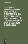 Ankündigung des Königl. Poliklinischen Instituts auf der Universität zu Berlin nebst den Gesetzen desselben di C. W. Hufeland edito da De Gruyter