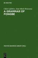 A Grammar of Fongbe di Claire Lefebvre, Anne-Marie Brousseau edito da Walter de Gruyter