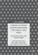 Caring in Crisis? Humanitarianism, the Public and NGOs di Irene Bruna Seu, Shani Orgad edito da Springer-Verlag GmbH