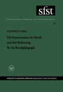 Die Konzentration der Berufe und ihre Bedeutung für die Berufspädagogik di Heinrich Ebel edito da VS Verlag für Sozialwissenschaften