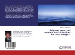 Religions, poverty of members and implications for crime in Nigeria di Bonaventure Nwokeoma edito da LAP Lambert Academic Publishing