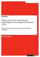Warum setzen sich zwei deutsche Regierungen für das Projekt Nord Stream 2 ein? di Anonymous edito da GRIN Verlag