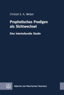 Prophetisches Predigen als Sichtwechsel di Christel E. A. Weber edito da Evangelische Verlagsansta
