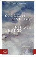 Sterben und Tod - Teil des Lebens di Christian Grethlein edito da Evangelische Verlagsansta