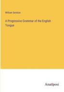 A Progressive Grammar of the English Tongue di William Swinton edito da Anatiposi Verlag