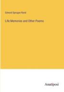 Life Memories and Other Poems di Edward Sprague Rand edito da Anatiposi Verlag