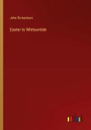 Easter to Whitsuntide di John Richardson edito da Outlook Verlag