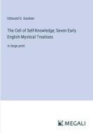 The Cell of Self-Knowledge; Seven Early English Mystical Treatises di Edmund G. Gardner edito da Megali Verlag