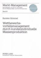 Wettbewerbsvorteilsmanagement durch kundenindividuelle Massenproduktion di Karsten Grimmel edito da Lang, Peter GmbH
