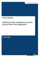 Methods for data management and data privacy. Private data aggregation di Thomas Hoffmann edito da GRIN Publishing