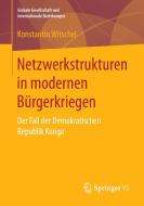 Netzwerkstrukturen in modernen Bürgerkriegen di Konstantin Witschel edito da Springer-Verlag GmbH