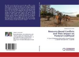 Resource Based Conflicts and Their Impact on Pastoral Livelihood di Medard Twinamatsiko edito da LAP Lambert Academic Publishing
