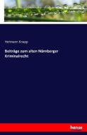 Beiträge zum alten Nürnberger Kriminalrecht di Hermann Knapp edito da hansebooks