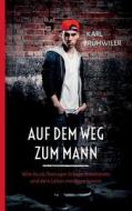 Auf dem Weg zum Mann di Karl Brühwiler edito da Books on Demand