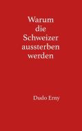 Warum die Schweizer aussterben werden di Dudo Erny edito da Books on Demand
